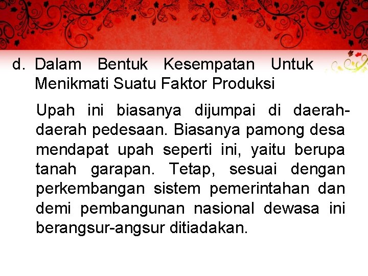 d. Dalam Bentuk Kesempatan Untuk Menikmati Suatu Faktor Produksi Upah ini biasanya dijumpai di