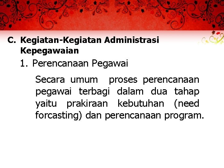 C. Kegiatan-Kegiatan Administrasi Kepegawaian 1. Perencanaan Pegawai Secara umum proses perencanaan pegawai terbagi dalam