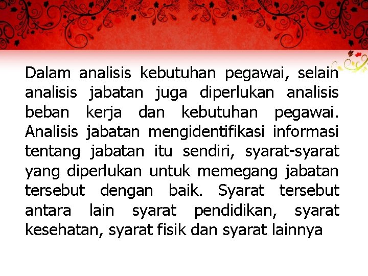 Dalam analisis kebutuhan pegawai, selain analisis jabatan juga diperlukan analisis beban kerja dan kebutuhan