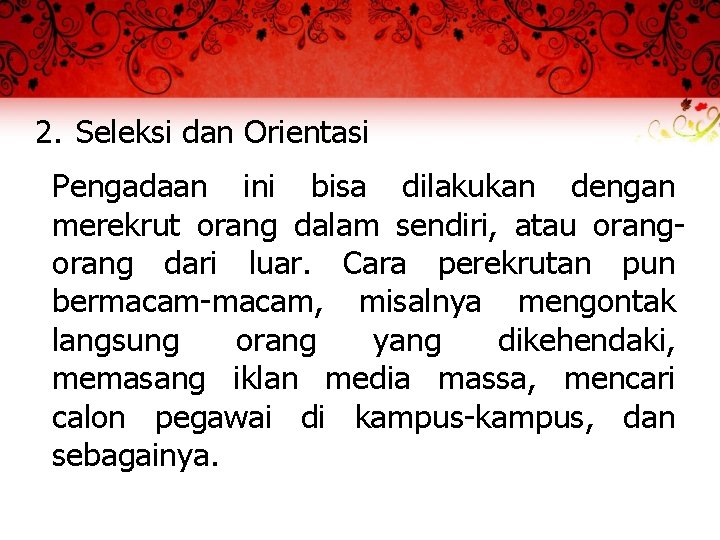 2. Seleksi dan Orientasi Pengadaan ini bisa dilakukan dengan merekrut orang dalam sendiri, atau