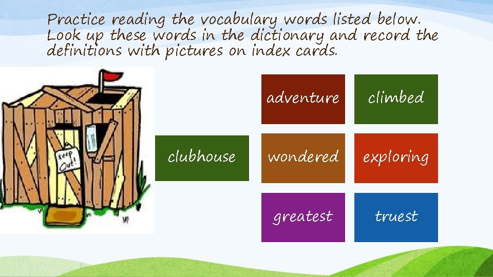 Practice reading the vocabulary words listed below. Look up these words in the dictionary