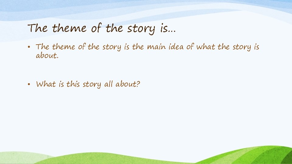 The theme of the story is… • The theme of the story is the
