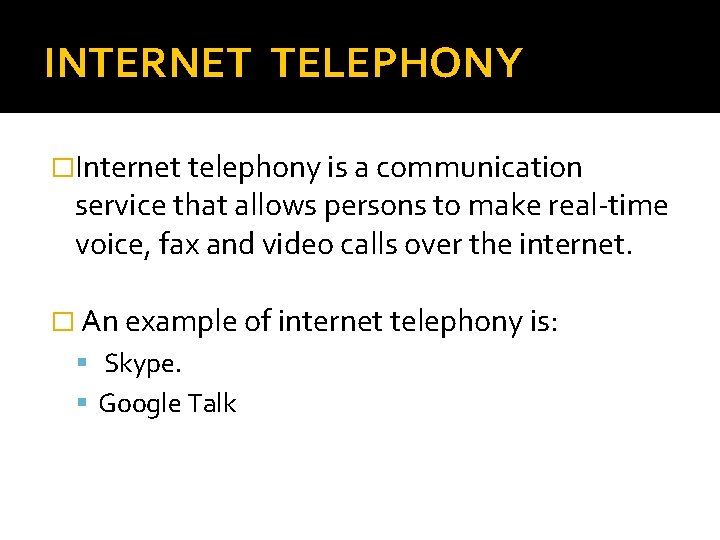 INTERNET TELEPHONY �Internet telephony is a communication service that allows persons to make real-time