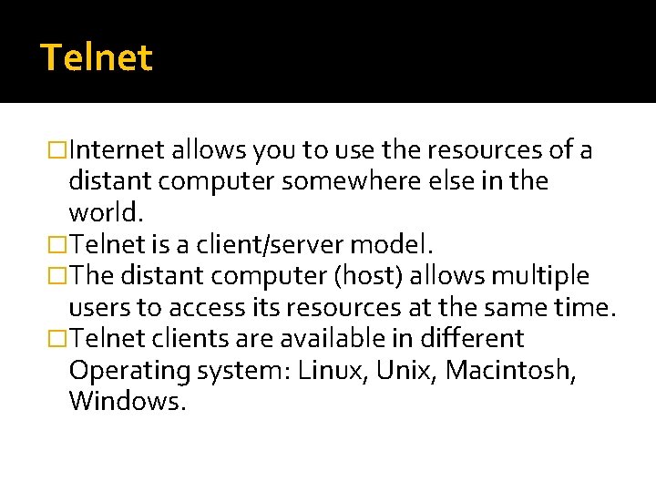 Telnet �Internet allows you to use the resources of a distant computer somewhere else