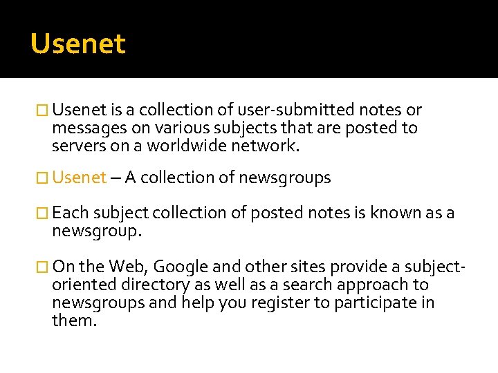 Usenet � Usenet is a collection of user-submitted notes or messages on various subjects