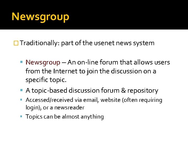 Newsgroup � Traditionally: part of the usenet news system Newsgroup – An on-line forum