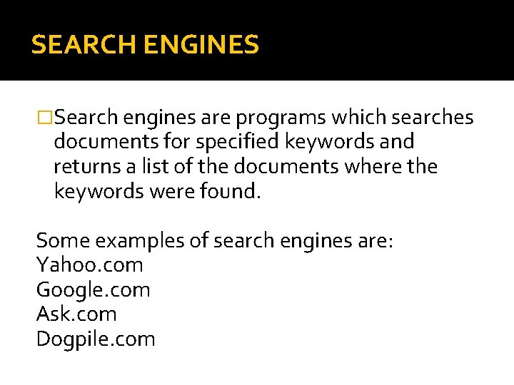 SEARCH ENGINES �Search engines are programs which searches documents for specified keywords and returns
