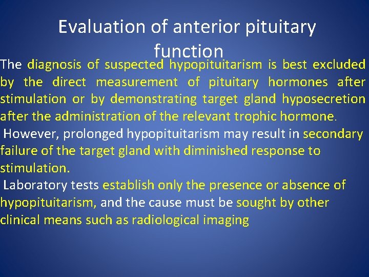 Evaluation of anterior pituitary function The diagnosis of suspected hypopituitarism is best excluded by