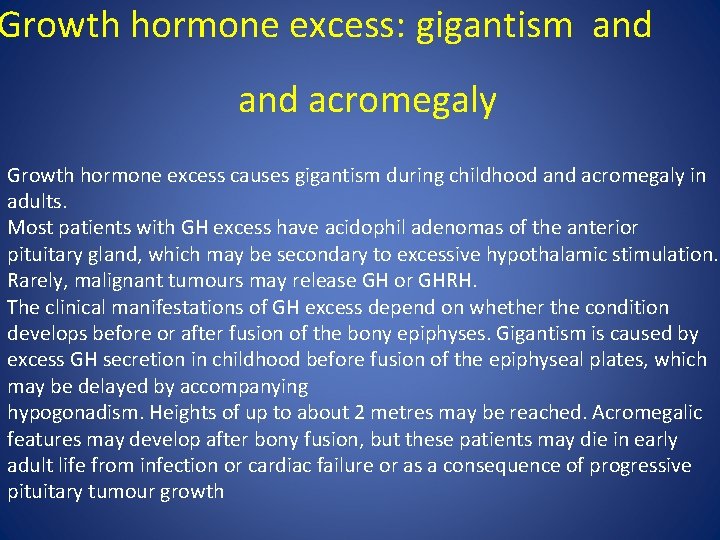 Growth hormone excess: gigantism and acromegaly Growth hormone excess causes gigantism during childhood and