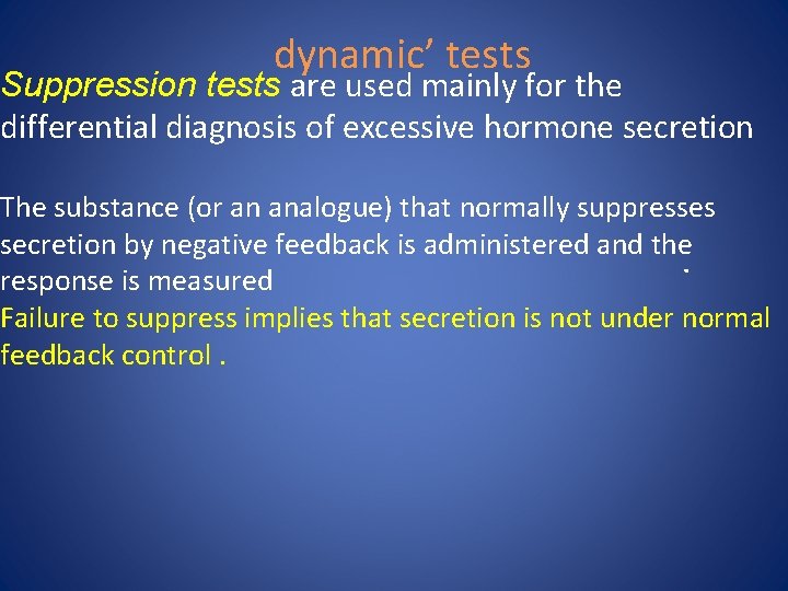 dynamic’ tests Suppression tests are used mainly for the differential diagnosis of excessive hormone