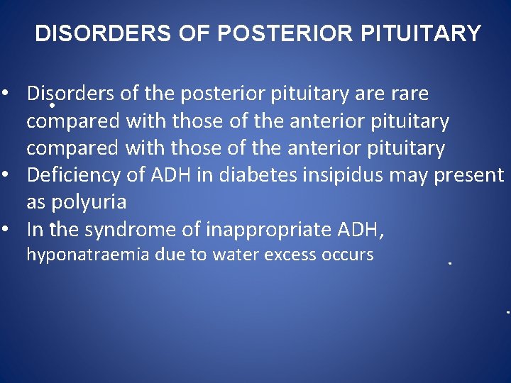 DISORDERS OF POSTERIOR PITUITARY • Disorders of the posterior pituitary are rare • compared