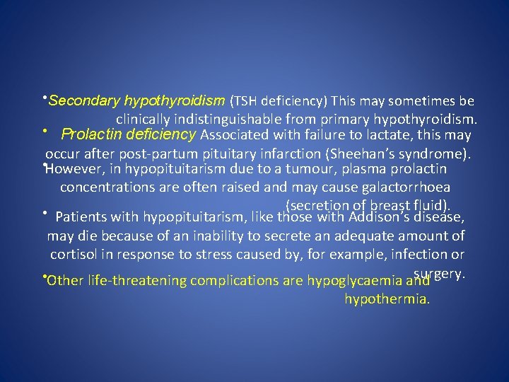  • Secondary hypothyroidism (TSH deficiency) This may sometimes be clinically indistinguishable from primary