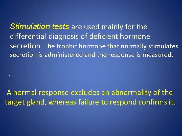 Stimulation tests are used mainly for the differential diagnosis of deficient hormone secretion. The