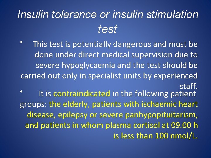 Insulin tolerance or insulin stimulation test • This test is potentially dangerous and must