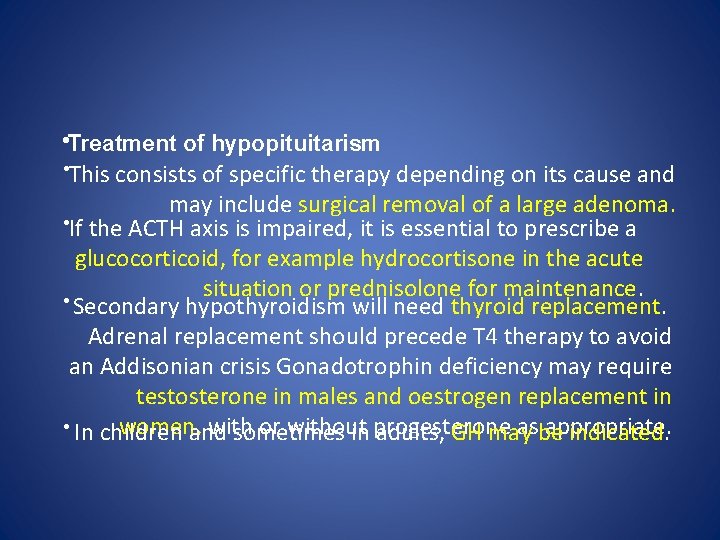  • Treatment of hypopituitarism • This consists of specific therapy depending on its