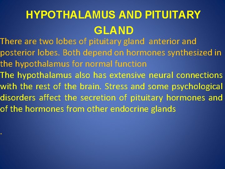 HYPOTHALAMUS AND PITUITARY GLAND There are two lobes of pituitary gland anterior and posterior