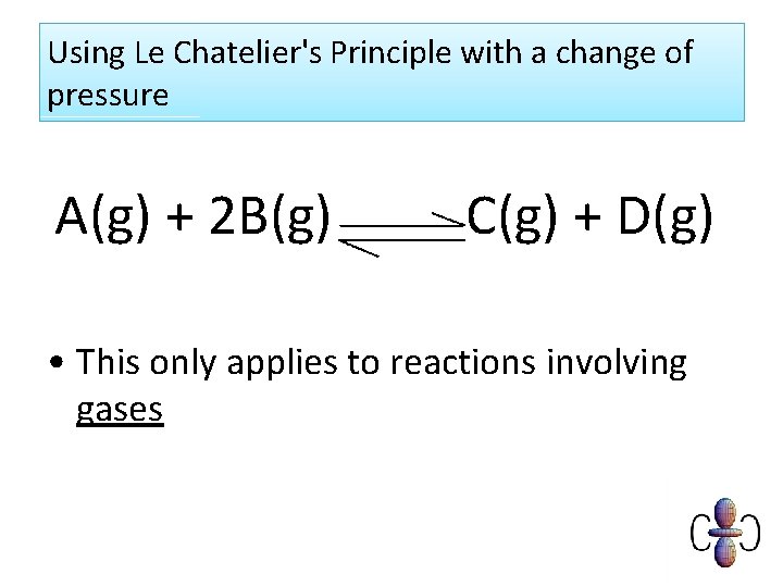 Using Le Chatelier's Principle with a change of pressure A(g) + 2 B(g) C(g)