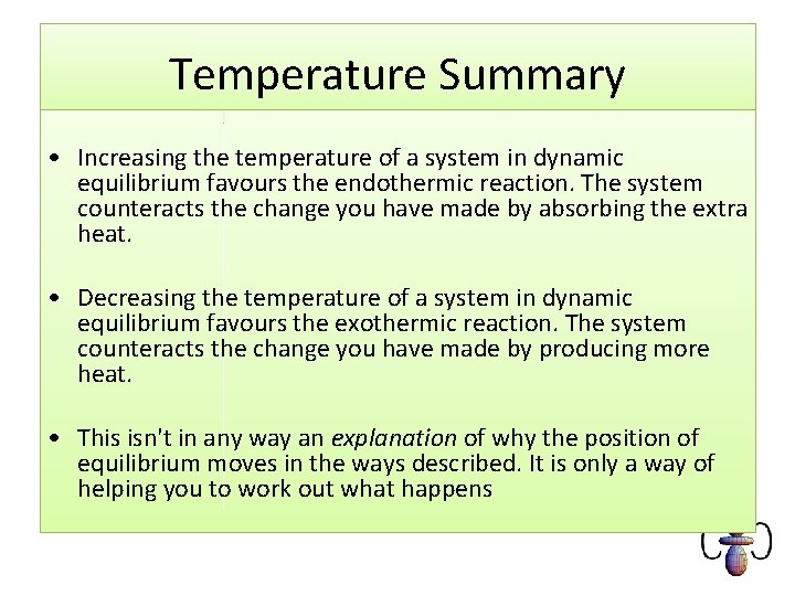 Temperature Summary • Increasing the temperature of a system in dynamic equilibrium favours the