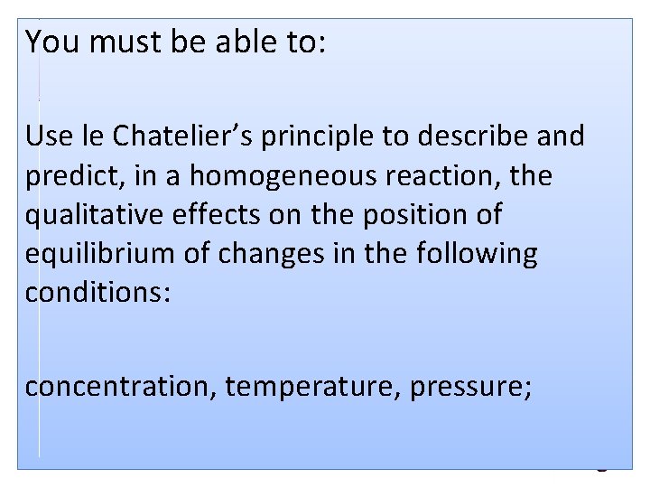 You must be able to: Use le Chatelier’s principle to describe and predict, in