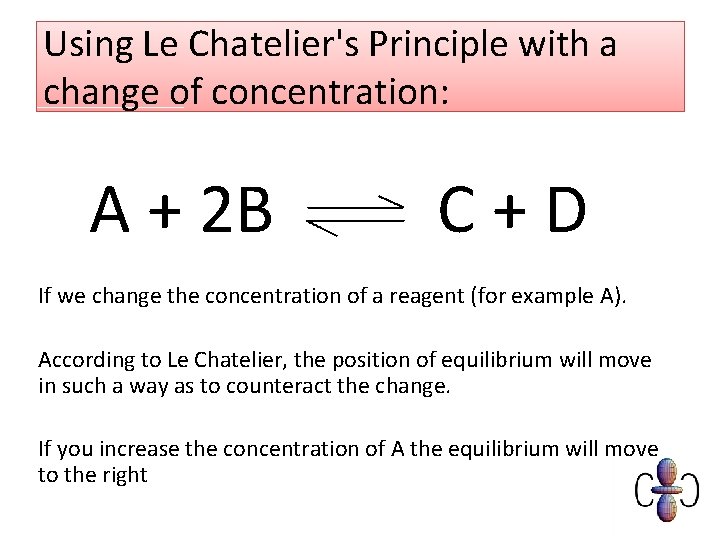 Using Le Chatelier's Principle with a change of concentration: A + 2 B C+D