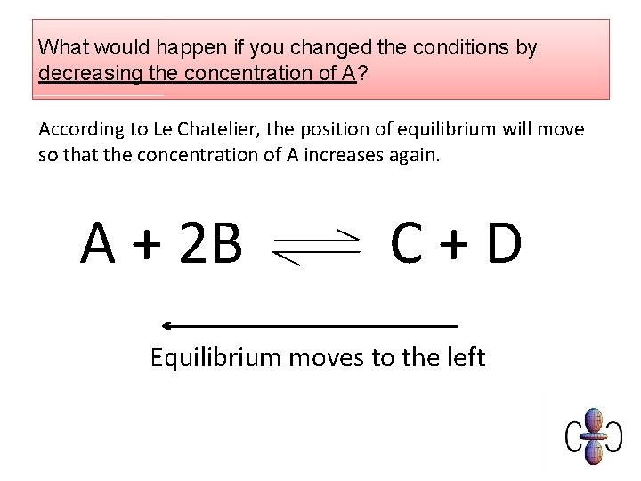 What would happen if you changed the conditions by decreasing the concentration of A?