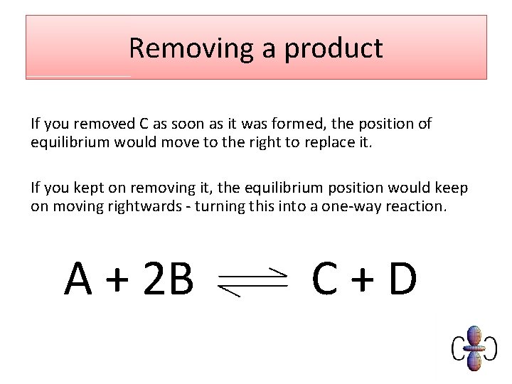 Removing a product If you removed C as soon as it was formed, the