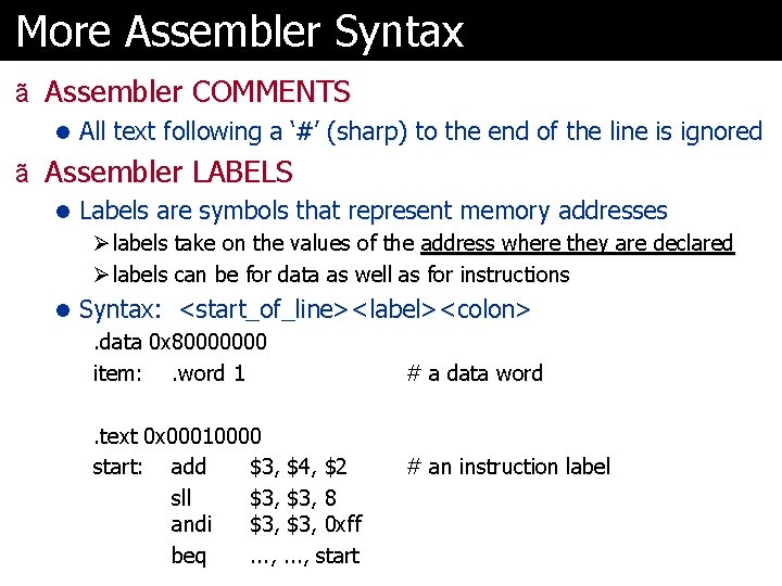 More Assembler Syntax ã Assembler COMMENTS l All text following a ‘#’ (sharp) to