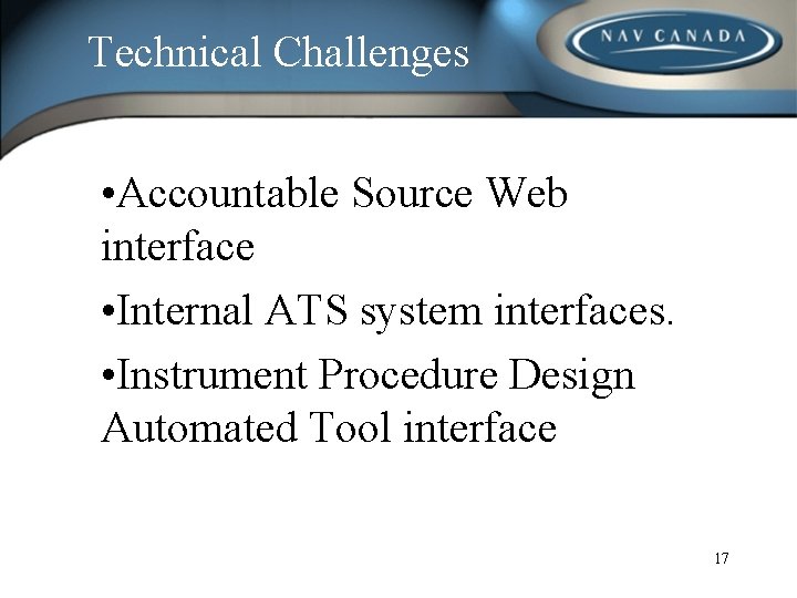 Technical Challenges • Accountable Source Web interface • Internal ATS system interfaces. • Instrument