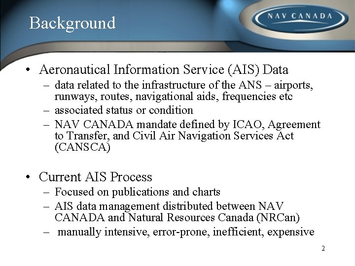 Background • Aeronautical Information Service (AIS) Data – data related to the infrastructure of