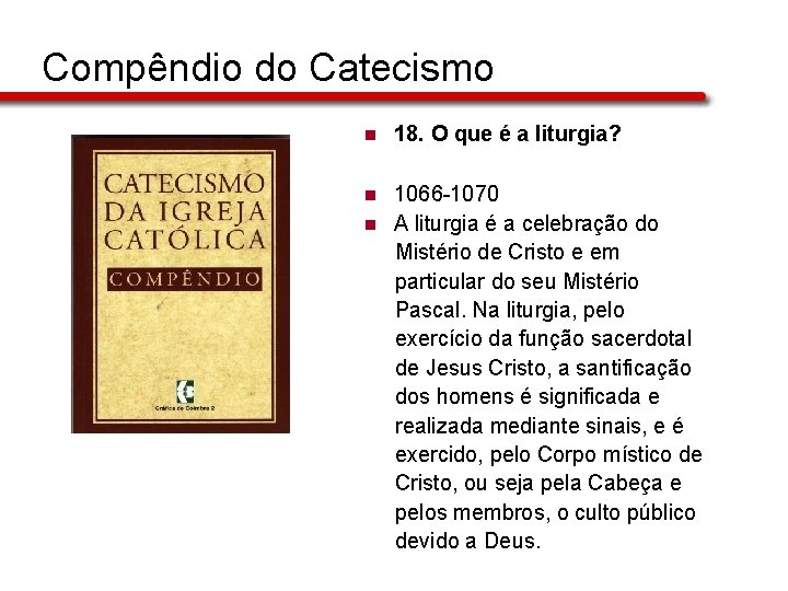 Compêndio do Catecismo n 18. O que é a liturgia? n 1066 -1070 A