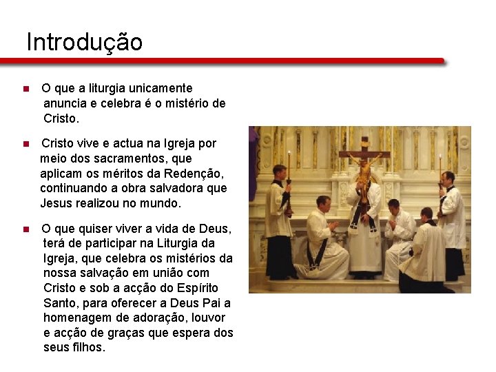 Introdução n O que a liturgia unicamente anuncia e celebra é o mistério de