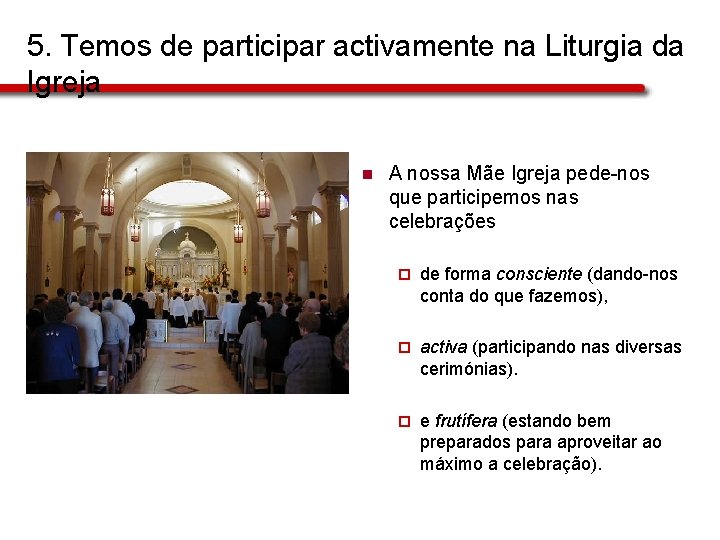 5. Temos de participar activamente na Liturgia da Igreja n A nossa Mãe Igreja