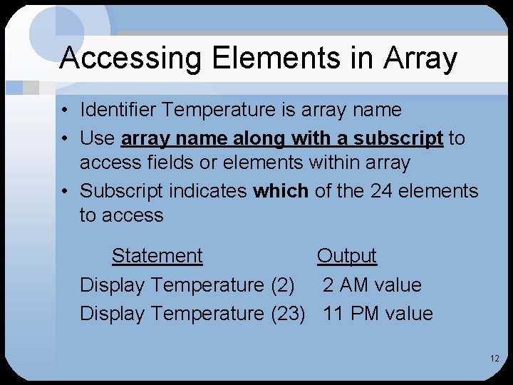 Accessing Elements in Array • Identifier Temperature is array name • Use array name