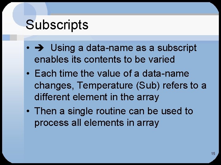 Subscripts • Using a data-name as a subscript enables its contents to be varied