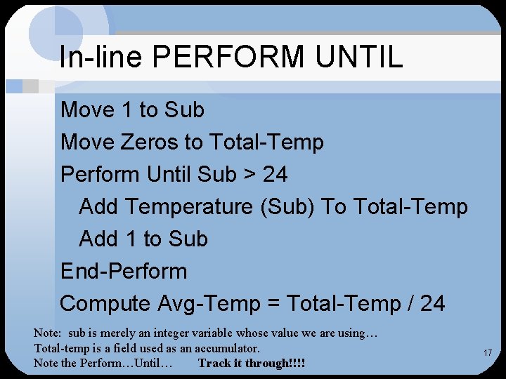 In-line PERFORM UNTIL Move 1 to Sub Move Zeros to Total-Temp Perform Until Sub