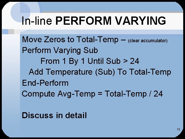 In-line PERFORM VARYING Move Zeros to Total-Temp – (clear accumulator) Perform Varying Sub From