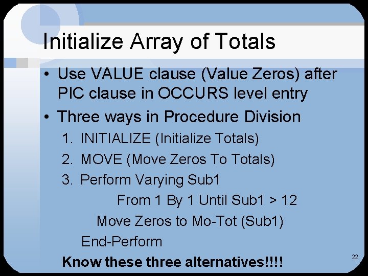 Initialize Array of Totals • Use VALUE clause (Value Zeros) after PIC clause in