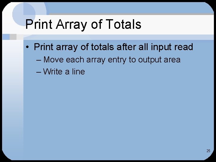 Print Array of Totals • Print array of totals after all input read –