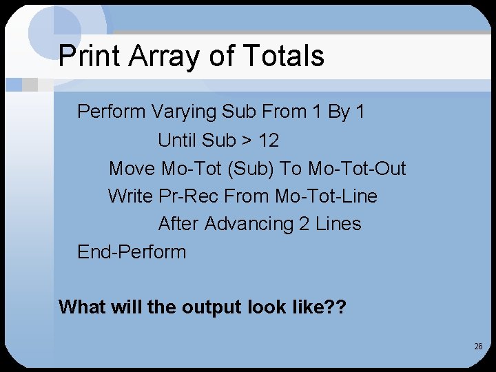Print Array of Totals Perform Varying Sub From 1 By 1 Until Sub >