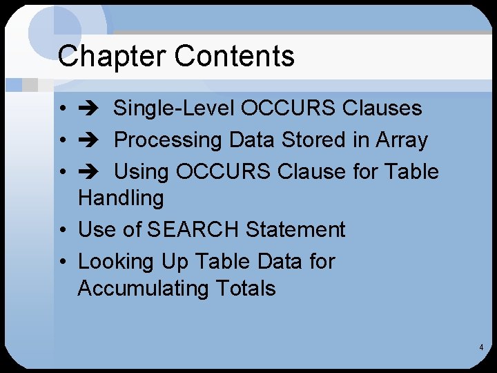 Chapter Contents • Single-Level OCCURS Clauses • Processing Data Stored in Array • Using