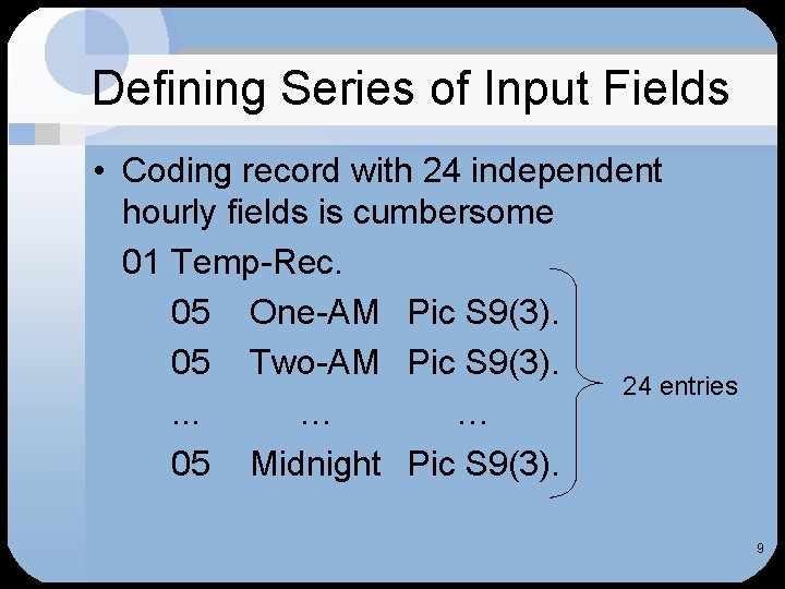 Defining Series of Input Fields • Coding record with 24 independent hourly fields is