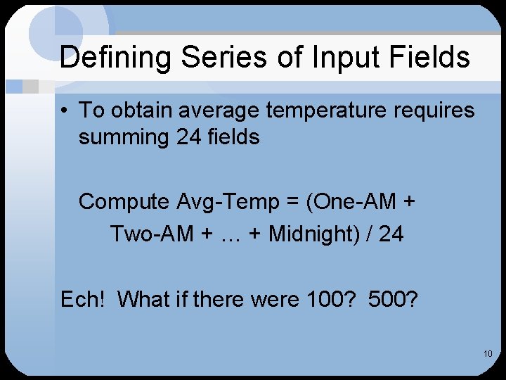 Defining Series of Input Fields • To obtain average temperature requires summing 24 fields