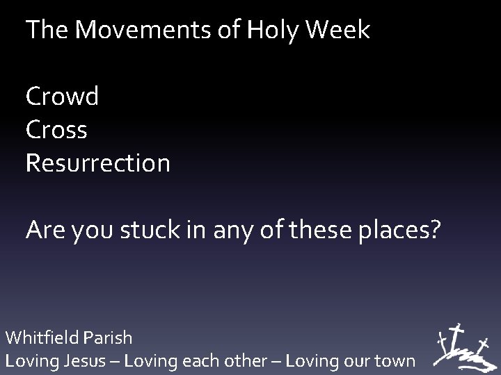 The Movements of Holy Week Crowd Cross Resurrection Are you stuck in any of