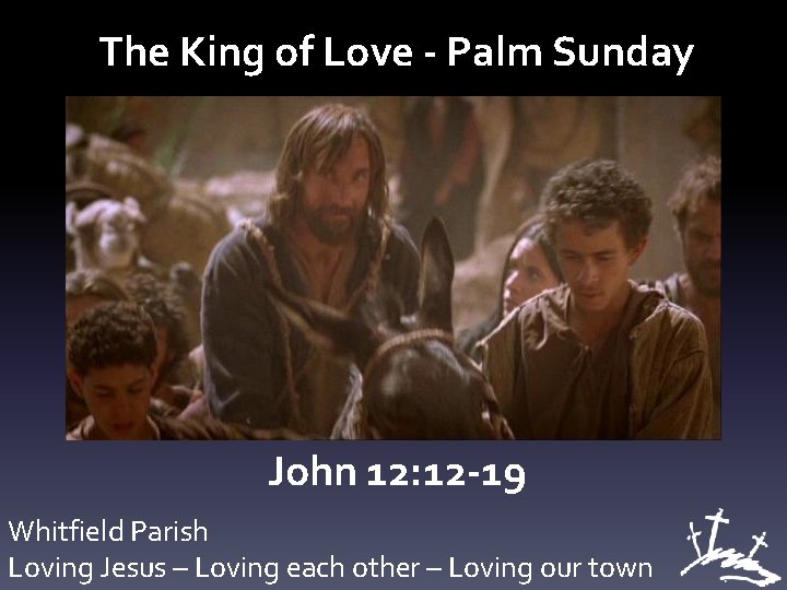 The King of Love - Palm Sunday John 12: 12 -19 Whitfield Parish Loving