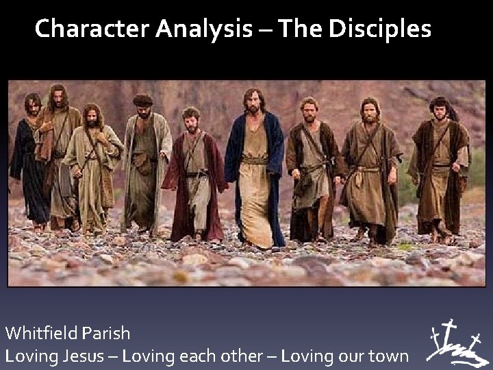 Character Analysis – The Disciples Whitfield Parish Loving Jesus – Loving each other –
