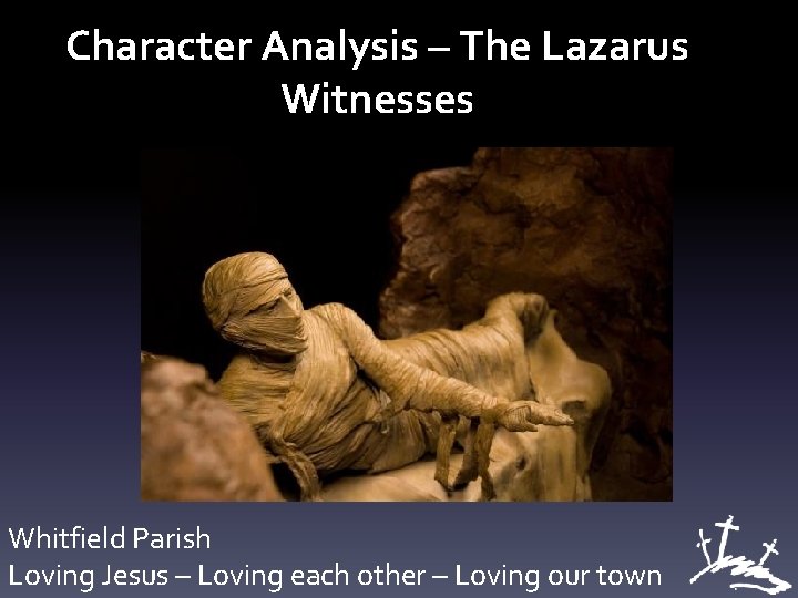 Character Analysis – The Lazarus Witnesses Whitfield Parish Loving Jesus – Loving each other