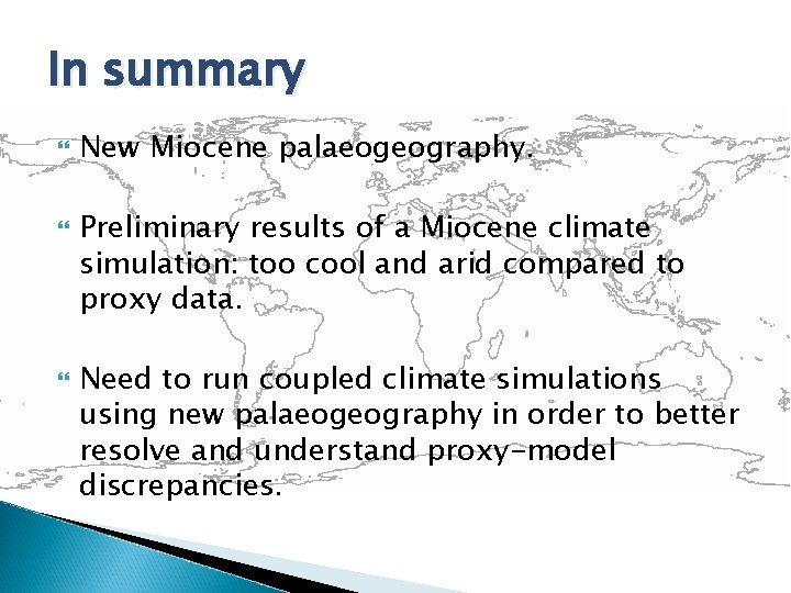 In summary New Miocene palaeogeography. Preliminary results of a Miocene climate simulation: too cool