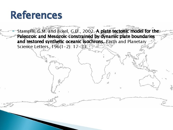 References Stampfli, G. M. and Borel, G. D. , 2002. A plate tectonic model