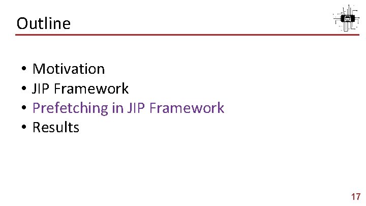 Outline • • Motivation JIP Framework Prefetching in JIP Framework Results 17 