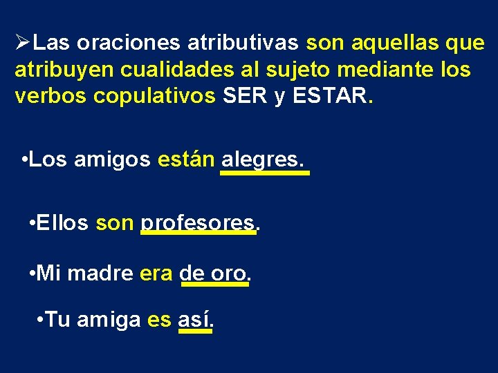 ØLas oraciones atributivas son aquellas que atribuyen cualidades al sujeto mediante los verbos copulativos